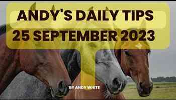 Andy&#39;s Daily Free Tips for Horse Racing, 25 September 2023