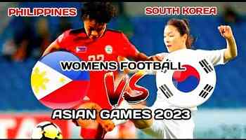 Philippines vs South Korea | Asian Games 2023 Women&#39;s Football