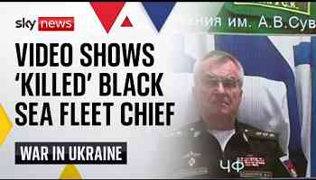Russia releases video showing &#39;killed&#39; commander of Black Sea fleet