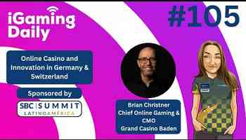 Ep 105: Online Casino and Innovation in Germany &amp; Switzerland with Grand Casino Baden