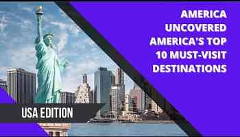 America Uncovered America&#39;s Top 10 Must-Visit Destinations: Uncover the Best of the USA!