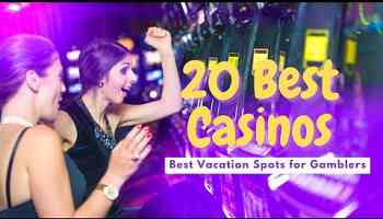 20 Destinations with the Best Casinos || Best Vacation Spots for Gamblers