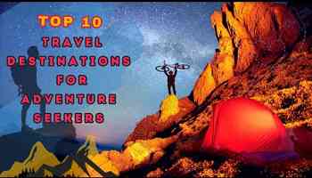 Top 10 Travel Destinations for Adventure Seekers