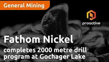 Fathom Nickel completes 2000 metre drill program at Gochager Lake Property