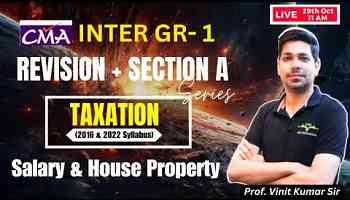 Salary &amp; House Property | Taxation CMA Inter Gr-1 | Revision + Section A Series | Prof. Vinit Kumar