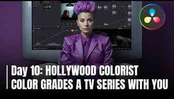 Day 10: Hollywood Colorist Grades a TV Series With You (LIVE!)