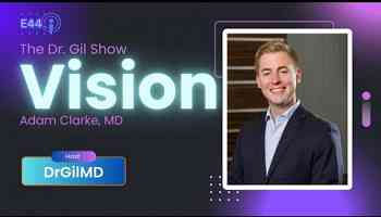 E44: Vision and Eye Health, Adam Clarke, MD #podcast