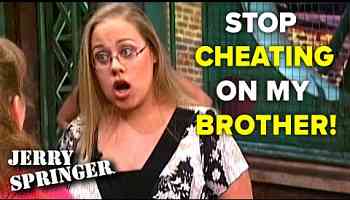 Stop cheating on my brother! | Jerry Springer