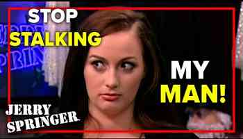 Stop stalking my man! | Jerry Springer