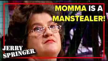 Momma is a Manstealer! | Jerry Springer