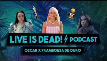 OSCAR X FRAMBOESA DE OURO | LIVE IS DEAD! | PODCAST