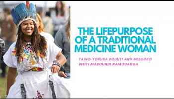 The Lifepurpose Of A Traditional Medicine Woman.Taino-Yoruba Bohuti Missoko Bwiti Maboundi Namodanga