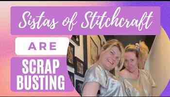 Sistas of Stitchcraft - SCRAP BUSTING VLOG &amp; CATWALK!