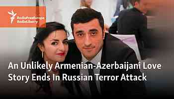 An Unlikely Armenian-Azerbaijani Love Story Ends In Russian Terror Attack