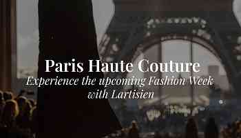 Experience Paris Fashion Week with an Haute Couture sojourn