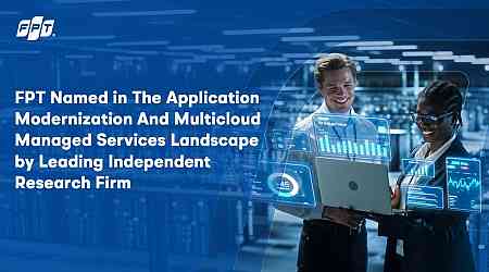 FPT Named in The Application Modernization And Multicloud Managed Services Landscape by Leading Independent Research Firm