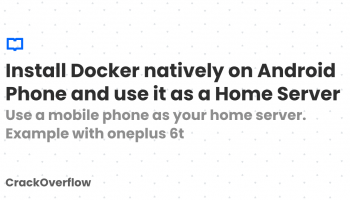 Install Docker Natively on Android Phone and Use It as a Home Server