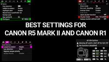 The best settings for your Canon R5 Mark II and Canon R1 cameras