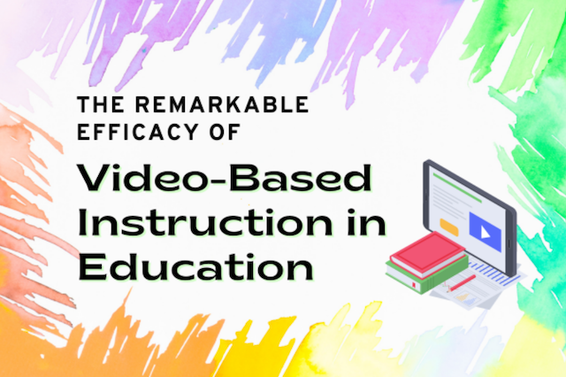The Remarkable Efficacy of Video-Based Instruction in Education
