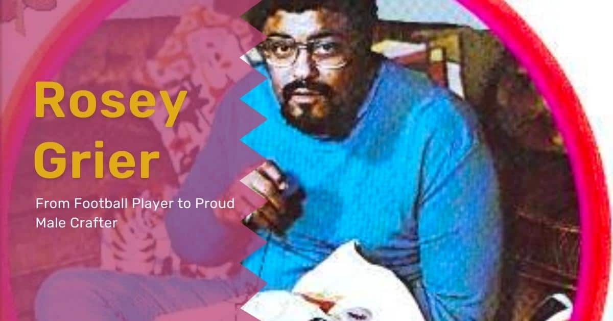 Rosey Grier: From NFL Football to Knitting and Needlework (2023)
