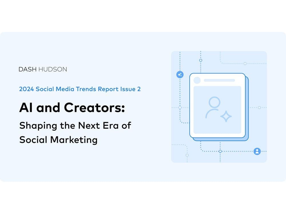 Dash Hudson Unveils New Social Media Trends Report Highlighting the Impact of Creators and AI