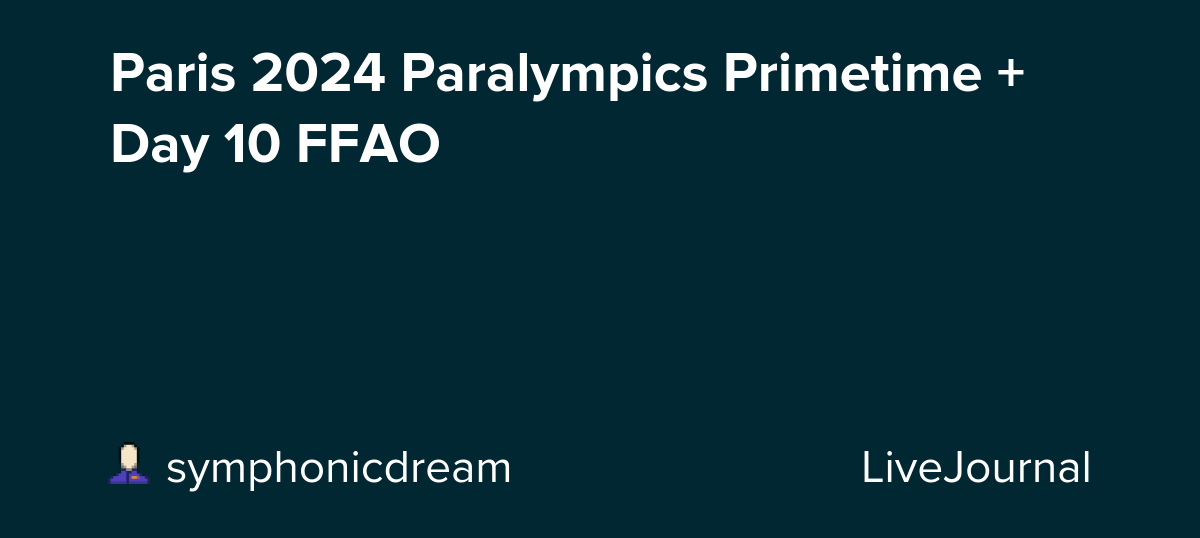 Paris 2024 Paralympics Primetime + Day 10 FFAO