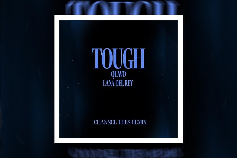 Channel Tres Reimagines Quavo and Lana Del Rey's "Tough"